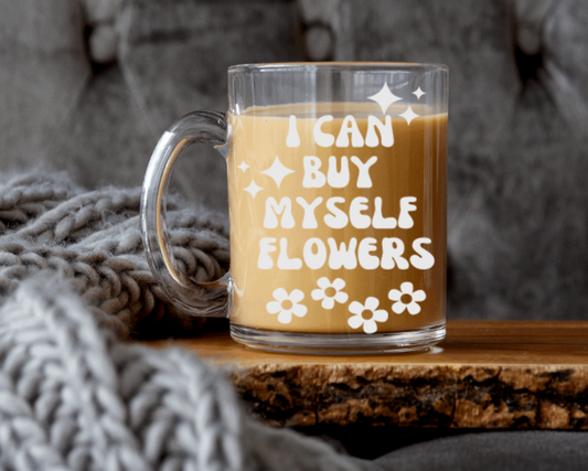 I Can Buy Myself Flowers Glass Coffee Mug