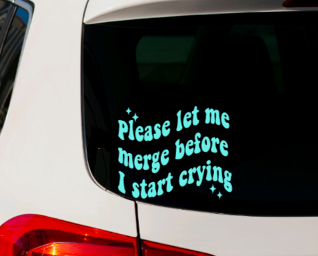 Please Let Me Merge Before I Start Crying Vinyl Decal