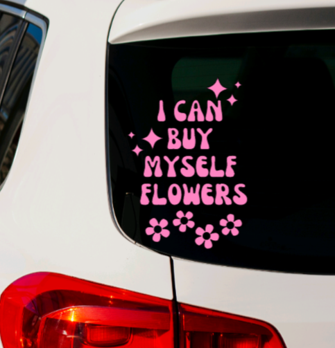 I Can Buy Myself Flowers Vinyl Decal